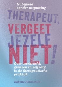 Therapeut vergeet jezelf niet, Babette Rothschild.